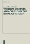 Schmidt A.J.  Wisdom, Cosmos, and Cultus in the Book of Sirach